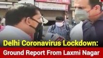Delhi Coronavirus Lockdown: Here’s Ground Report From Laxmi Nagar