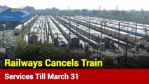 COVID-19: Indian Railways Cancels All Passenger Trains Till March 31
