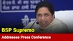 BSP Supremo Mayawati Addresses Press Conference