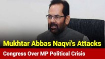 Mukhtar Abbas Naqvi Attacks Congress Over MP Political Crisis
