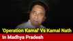 Here's Report On 'Operation Kamal' Vs Kamal Nath In Madhya Pradesh