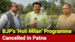 Bihar BJP Calls Off 'Holi Milan' Programme In Patna: Ground Report