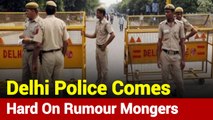 Delhi Police Arrests 25 People For Spreading Rumours Of Violence