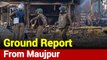 Has Normalcy Returned To Maujpur? Here's Ground Report