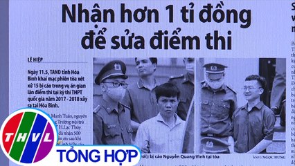 Nhận hơn 1 tỉ đồng để sửa điểm thi - Điểm báo (12/5/2020)