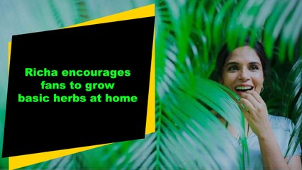 Richa encourages fans to grow basic herbs at home