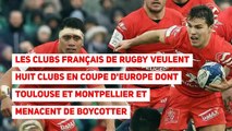 Les clubs français de rugby veulent huit clubs en Coupe d'Europe dont Toulouse et Montpellier et menacent de boycotter