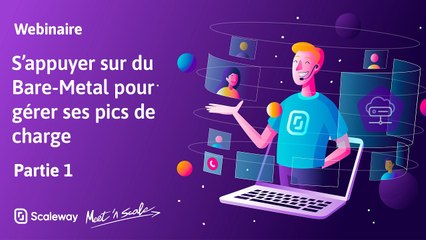 WEBINAIRE | S'appuyer sur du Bare-Metal pour gérer ses pics de charge | Intermédiaire | 1/2