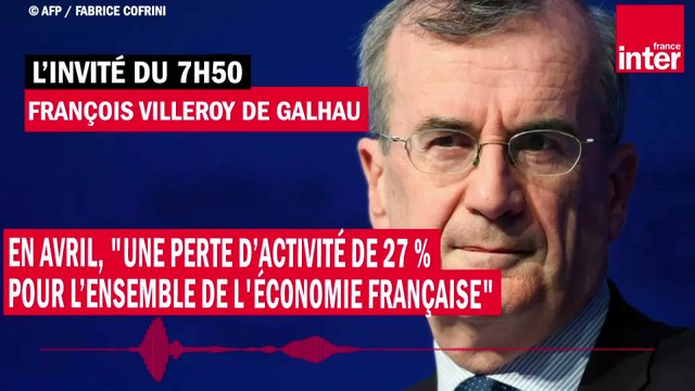 François Villeroy de Galhau : en avril, une perte d’activité de 27 % pour l'économie française