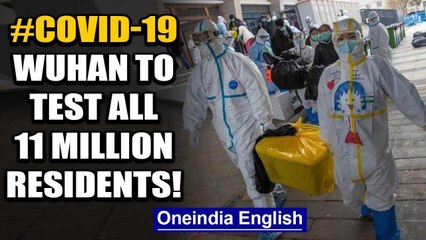 Wuhan to test all 11 million residents for Covid-19 in a 10-day span | Oneindia News