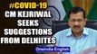 CM Arvind Kejriwal seeks suggestions from Delhiites, asks what do they want after lockdown 3.0 ends