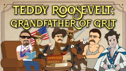 Teddy Roosevelt: The Grandfather of Grit | DONNIE DOES HISTORY