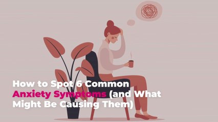 How to Spot 6 Common Anxiety Symptoms (and What Might Be Causing Them)