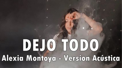 Alexia Montoya - DEJO TODO - Version Acústica