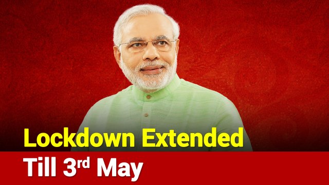 Coronavirus : Lockdown extended till May 3- PM Modi