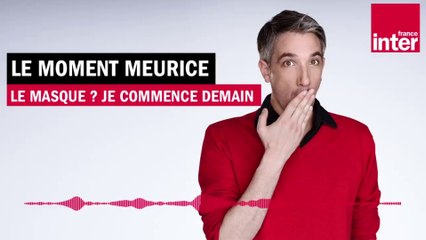 Le masque ? Je commence demain - Le moment Meurice