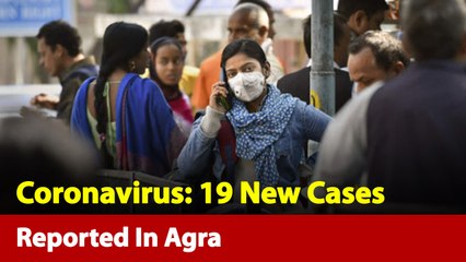 Agra Administration On Alert Mode As 19 New Coronavirus Cases Reported