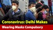 Delhi Makes Mask Wearing Compulsory For People Stepping Outdoors