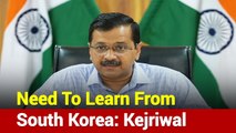 We Should Learn From South Korea And Test More People: Arvind Kejriwal