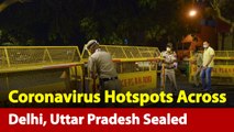 Coronavirus: 20 Hotspots In Delhi, 104 Across Uttar Pradesh Sealed