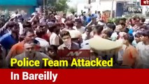 Uttar Pradesh: Miscreants Attack Police Team In Bareilly