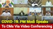 PM Modi Holds Meeting With CMs Via Video Conferencing On COVID-19