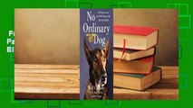 Full E-book  No Ordinary Dog: My Partner from the SEAL Teams to the Bin Laden Raid  For Free