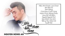 Nhạc Vàng Bolero Hay Tê Tái - Album Nếu Anh Được Lựa Chọn - Nguyễn Hồng Ân