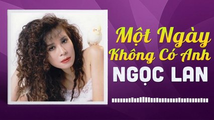 MỘT NGÀY KHÔNG CÓ ANH - NGỌC LAN