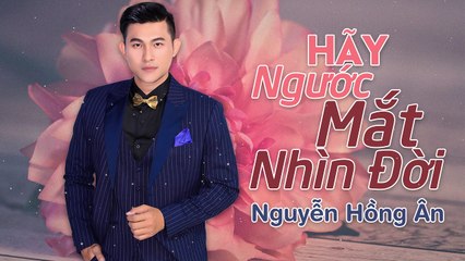 Hãy Ngước Mắt Nhìn Đời -  [Album Chờ một tiếng yêu] - Nguyễn Hồng Ân