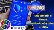 Người đưa tin 24G (18g30 ngày 12/05/2020) - Khẩu trang điện tử Bluezone - giải pháp phòng chống lây nhiễm