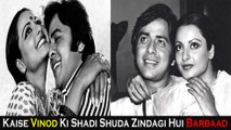 Kaise Vinod Mehra Ki Shadi Shuda Zindagi Hui Barbaad Iss Heroine Ki Wajah Se