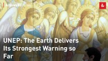 UNEP: The Earth Delivers Its Strongest Warning so Far