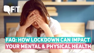 FAQs: Here's How Lockdown Can Impact Your Mental and Physical Health