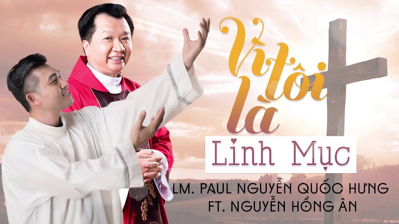 Vì tôi là linh mục -  Nguyễn Hồng Ân Ft. Lm. Paul Nguyễn Quốc Hưng