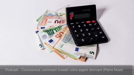 Podcast - Coronavirus : comment investir votre argent dormant?