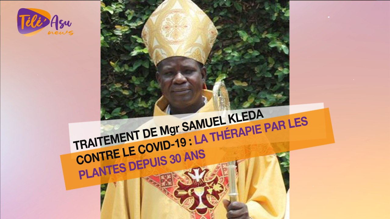 Traitement de Mgr Samuel Kleda contre la Covid19 : La thérapie par les plantes depuis 30 ans