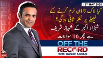 Off The Record | Kashif Abbasi | ARYNews | 13th MAY 2020