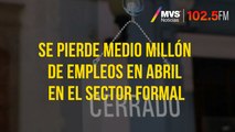 Se pierde medio millón de empleos en abril en el sector formal
