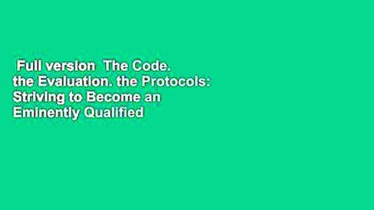 Full version  The Code. the Evaluation. the Protocols: Striving to Become an Eminently Qualified
