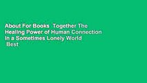 About For Books  Together The Healing Power of Human Connection in a Sometimes Lonely World  Best