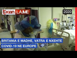 Britania e Madhe, vatra e "nxehte" Covid-19 ne Europe |Lajme-News