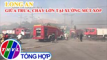 Cháy lớn tại xưởng sản xuất mút xốp ở Long An