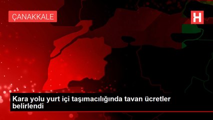 Kara yolu yurt içi taşımacılığında tavan ücretler belirlendi