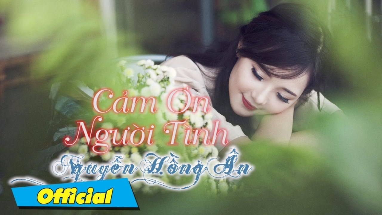 Cảm Ơn Tình Yêu - Nguyễn Hồng Ân  Ca Khúc Tình Yêu Lãng Mạn Nguyễn Hồng Ân