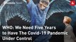 WHO: We Need Five Years to Have The Covid-19 Pandemic Under Control