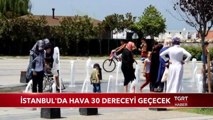 İstanbul'da Hava 30 Dereceyi Geçecek