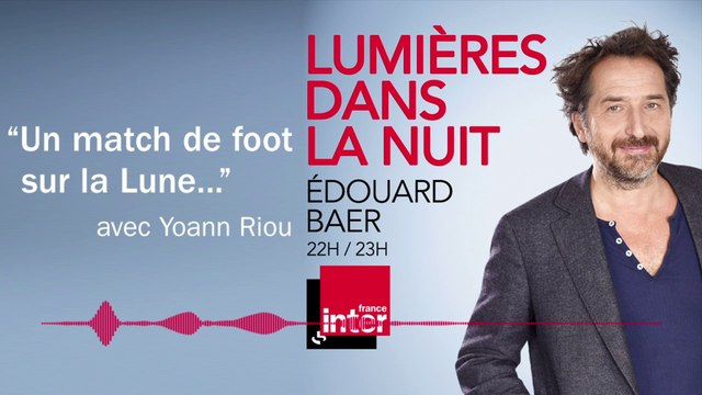 Un match de foot sur la Lune avec Yoann Riou - Lumières dans la nuit, Édouard Baer