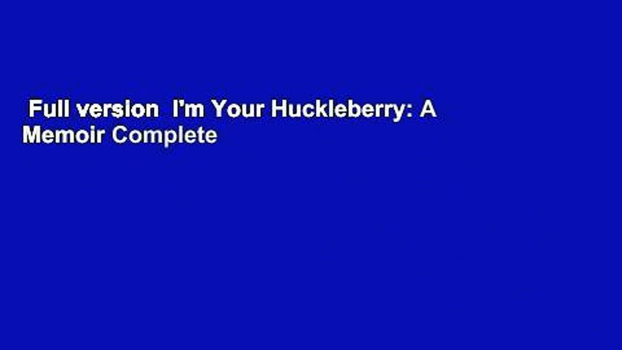 Full version  I'm Your Huckleberry: A Memoir Complete