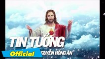 Tin Tưởng - Nguyễn Hông Ân  Thánh Ca Hồng Ân